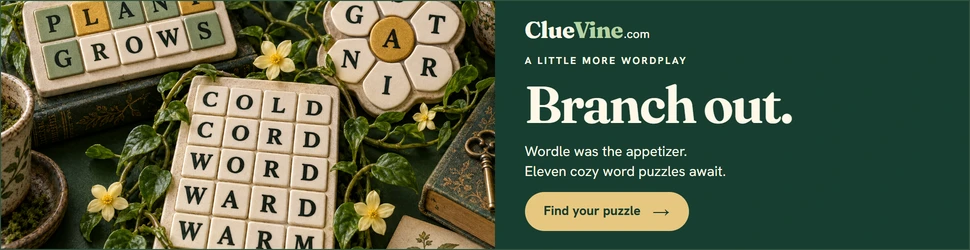 ClueVine: Branch out. Wordle was the appetizer. Explore eleven cozy word puzzles in one garden. Find your puzzle.