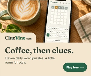 ClueVine: Coffee, then clues. Make a little room for play. Eleven daily word puzzles, right in your browser. Take a puzzle break.