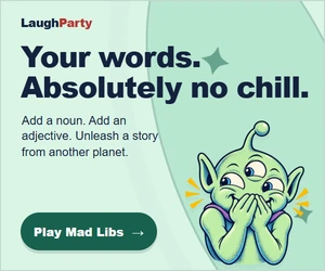 LaughParty: Your words. Absolutely no chill. Add a noun. Add an adjective. Unleash a story from another planet. Play Mad Libs.