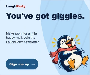 LaughParty: You've got giggles. Make room for a little happy mail. Join the LaughParty newsletter. Sign me up.