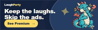 LaughParty: Keep the laughs. Skip the ads. See Premium.