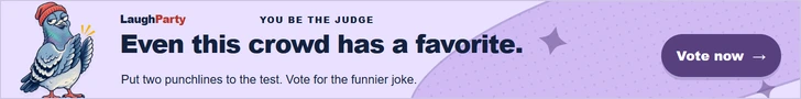 LaughParty: Even this crowd has a favorite. Put two punchlines to the test. Vote for the funnier joke. Vote now.